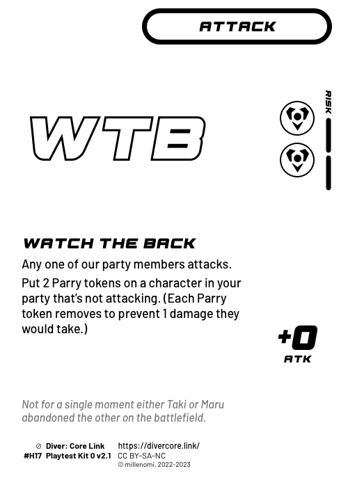 Watch the Back; Light Attack — HH + 2 Risk;  Any one of our party members attacks.;  Put 2 Parry tokens on a character in your party that's not attacking. (Each Parry token removes to prevent 1 damage they would take.); +0 ATK; #H17